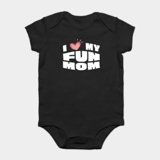 I Love My Fun Mom Baby Bodysuit